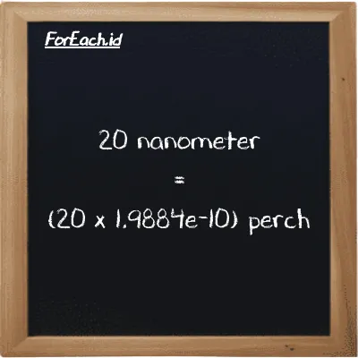 Cara konversi nanometer ke perch (nm ke prc): 20 nanometer (nm) setara dengan 20 dikalikan dengan 1.9884e-10 perch (prc)