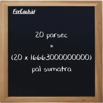 Cara konversi parsec ke pal sumatra (pc ke ps): 20 parsec (pc) setara dengan 20 dikalikan dengan 16663000000000 pal sumatra (ps)
