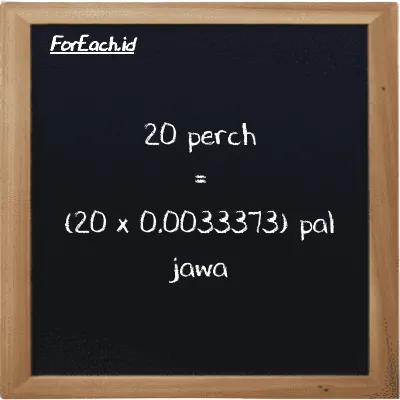 Cara konversi perch ke pal jawa (prc ke pj): 20 perch (prc) setara dengan 20 dikalikan dengan 0.0033373 pal jawa (pj)