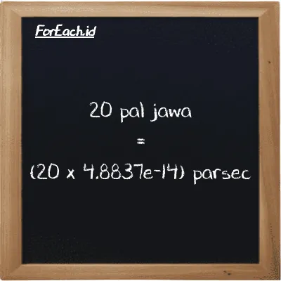 Cara konversi pal jawa ke parsec (pj ke pc): 20 pal jawa (pj) setara dengan 20 dikalikan dengan 4.8837e-14 parsec (pc)
