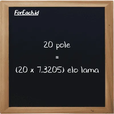 Cara konversi pole ke elo lama (pl ke el la): 20 pole (pl) setara dengan 20 dikalikan dengan 7.3205 elo lama (el la)