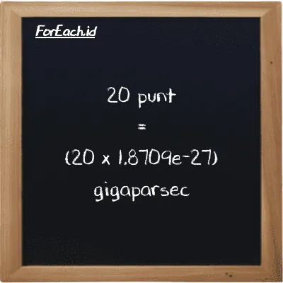 Cara konversi punt ke gigaparsec (pnt ke Gpc): 20 punt (pnt) setara dengan 20 dikalikan dengan 1.8709e-27 gigaparsec (Gpc)