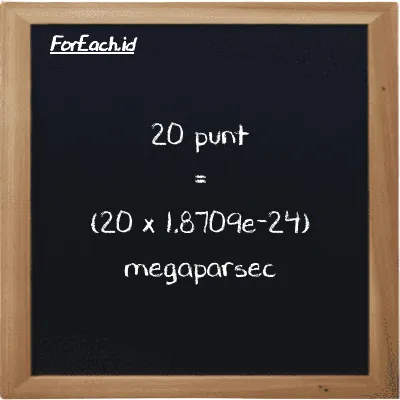 Cara konversi punt ke megaparsec (pnt ke Mpc): 20 punt (pnt) setara dengan 20 dikalikan dengan 1.8709e-24 megaparsec (Mpc)