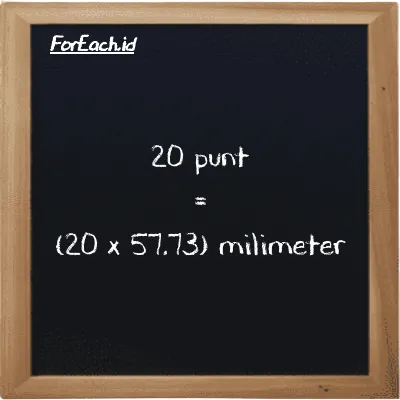 Cara konversi punt ke milimeter (pnt ke mm): 20 punt (pnt) setara dengan 20 dikalikan dengan 57.73 milimeter (mm)