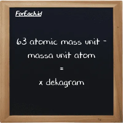 Contoh konversi massa unit atom ke dekagram (amu ke dag)