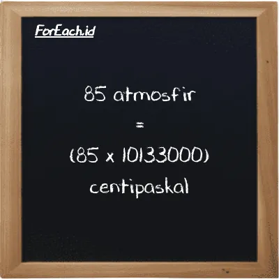 Cara konversi atmosfir ke centipaskal (atm ke cPa): 85 atmosfir (atm) setara dengan 85 dikalikan dengan 10133000 centipaskal (cPa)
