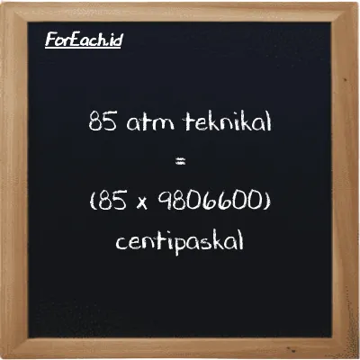 Cara konversi atm teknikal ke centipaskal (at ke cPa): 85 atm teknikal (at) setara dengan 85 dikalikan dengan 9806600 centipaskal (cPa)