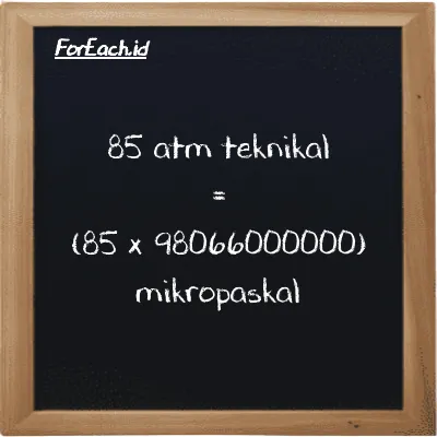 Cara konversi atm teknikal ke mikropaskal (at ke µPa): 85 atm teknikal (at) setara dengan 85 dikalikan dengan 98066000000 mikropaskal (µPa)