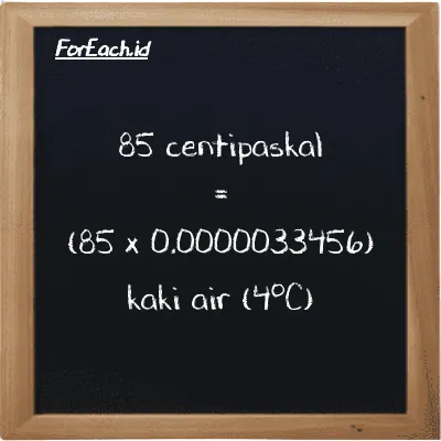 Cara konversi centipaskal ke kaki air (4<sup>o</sup>C) (cPa ke ftH2O): 85 centipaskal (cPa) setara dengan 85 dikalikan dengan 0.0000033456 kaki air (4<sup>o</sup>C) (ftH2O)