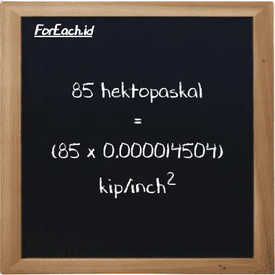 Cara konversi hektopaskal ke kip/inch<sup>2</sup> (hPa ke ksi): 85 hektopaskal (hPa) setara dengan 85 dikalikan dengan 0.000014504 kip/inch<sup>2</sup> (ksi)