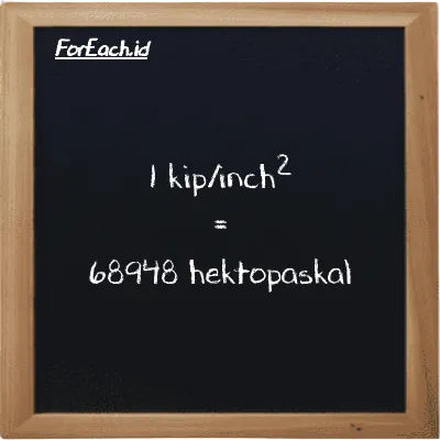 1 kip/inch<sup>2</sup> setara dengan 68948 hektopaskal (1 ksi setara dengan 68948 hPa)
