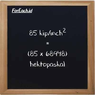 Cara konversi kip/inch<sup>2</sup> ke hektopaskal (ksi ke hPa): 85 kip/inch<sup>2</sup> (ksi) setara dengan 85 dikalikan dengan 68948 hektopaskal (hPa)
