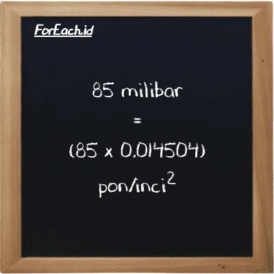 Cara konversi milibar ke pon/inci<sup>2</sup> (mbar ke psi): 85 milibar (mbar) setara dengan 85 dikalikan dengan 0.014504 pon/inci<sup>2</sup> (psi)