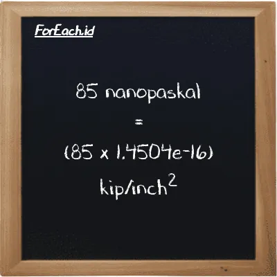Cara konversi nanopaskal ke kip/inch<sup>2</sup> (nPa ke ksi): 85 nanopaskal (nPa) setara dengan 85 dikalikan dengan 1.4504e-16 kip/inch<sup>2</sup> (ksi)