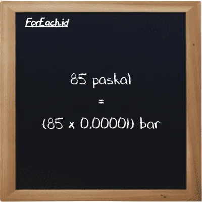 Cara konversi paskal ke bar (Pa ke bar): 85 paskal (Pa) setara dengan 85 dikalikan dengan 0.00001 bar (bar)