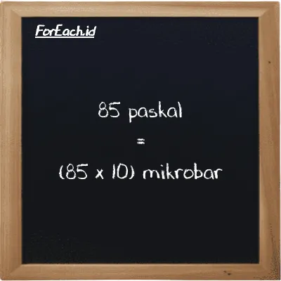Cara konversi paskal ke mikrobar (Pa ke µbar): 85 paskal (Pa) setara dengan 85 dikalikan dengan 10 mikrobar (µbar)