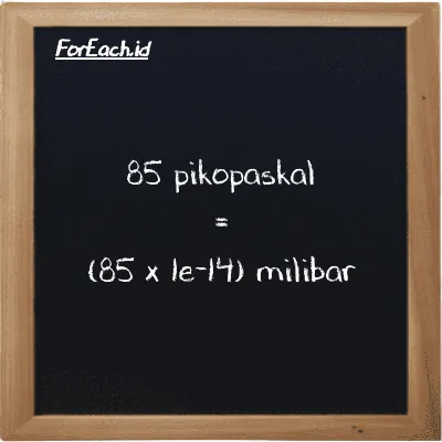 Cara konversi pikopaskal ke milibar (pPa ke mbar): 85 pikopaskal (pPa) setara dengan 85 dikalikan dengan 1e-14 milibar (mbar)