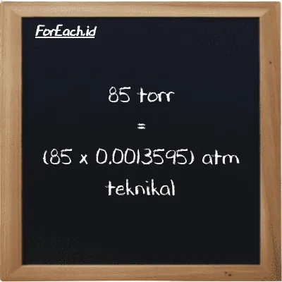 Cara konversi torr ke atm teknikal (torr ke at): 85 torr (torr) setara dengan 85 dikalikan dengan 0.0013595 atm teknikal (at)