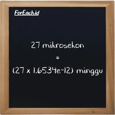 Cara konversi mikrosekon ke minggu (µs ke w): 27 mikrosekon (µs) setara dengan 27 dikalikan dengan 1.6534e-12 minggu (w)