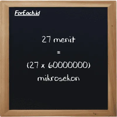 Cara konversi menit ke mikrosekon (min ke µs): 27 menit (min) setara dengan 27 dikalikan dengan 60000000 mikrosekon (µs)