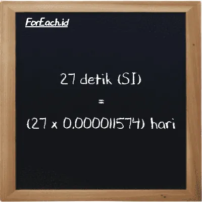 Cara konversi detik ke hari (s ke d): 27 detik (s) setara dengan 27 dikalikan dengan 0.000011574 hari (d)