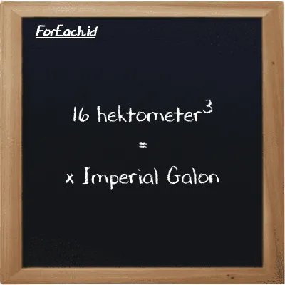 Contoh konversi hektometer<sup>3</sup> ke Imperial Galon (hm<sup>3</sup> ke imp gal)