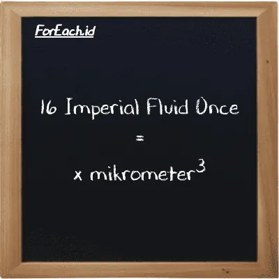 Contoh konversi Imperial Fluid Once ke mikrometer<sup>3</sup> (imp fl oz ke µm<sup>3</sup>)