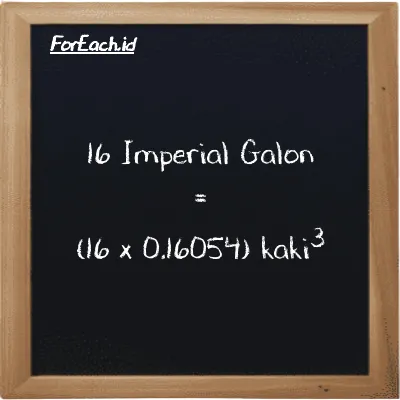 Cara konversi Imperial Galon ke kaki<sup>3</sup> (imp gal ke ft<sup>3</sup>): 16 Imperial Galon (imp gal) setara dengan 16 dikalikan dengan 0.16054 kaki<sup>3</sup> (ft<sup>3</sup>)