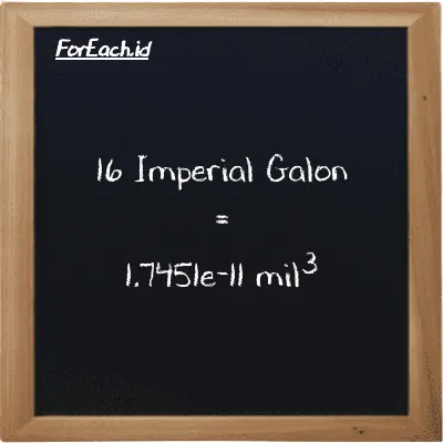 16 Imperial Galon setara dengan 1.7451e-11 mil<sup>3</sup> (16 imp gal setara dengan 1.7451e-11 mi<sup>3</sup>)