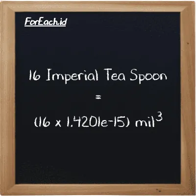 Cara konversi Imperial Tea Spoon ke mil<sup>3</sup> (imp tsp ke mi<sup>3</sup>): 16 Imperial Tea Spoon (imp tsp) setara dengan 16 dikalikan dengan 1.4201e-15 mil<sup>3</sup> (mi<sup>3</sup>)
