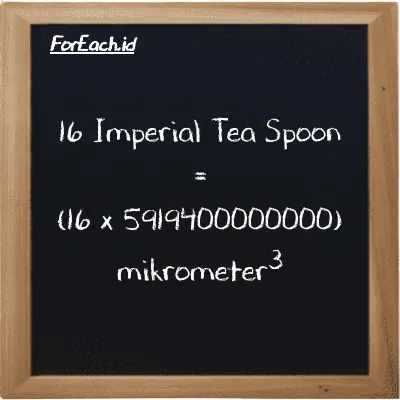 Cara konversi Imperial Tea Spoon ke mikrometer<sup>3</sup> (imp tsp ke µm<sup>3</sup>): 16 Imperial Tea Spoon (imp tsp) setara dengan 16 dikalikan dengan 5919400000000 mikrometer<sup>3</sup> (µm<sup>3</sup>)
