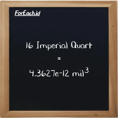 16 Imperial Quart setara dengan 4.3627e-12 mil<sup>3</sup> (16 imp qt setara dengan 4.3627e-12 mi<sup>3</sup>)