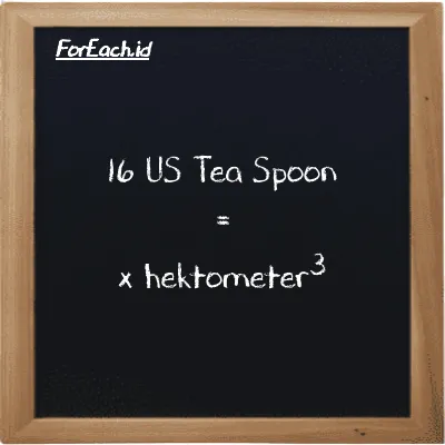 Contoh konversi US Tea Spoon ke hektometer<sup>3</sup> (tsp ke hm<sup>3</sup>)