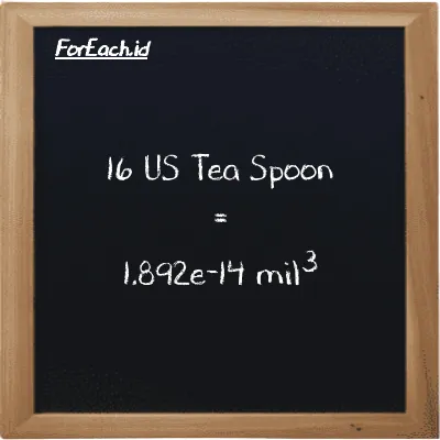 16 US Tea Spoon setara dengan 1.892e-14 mil<sup>3</sup> (16 tsp setara dengan 1.892e-14 mi<sup>3</sup>)